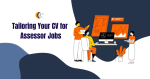 Tailoring Your CV for Assessor Jobs: Stand Out from the Competition